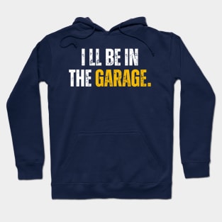 I'll be in the garage Hoodie